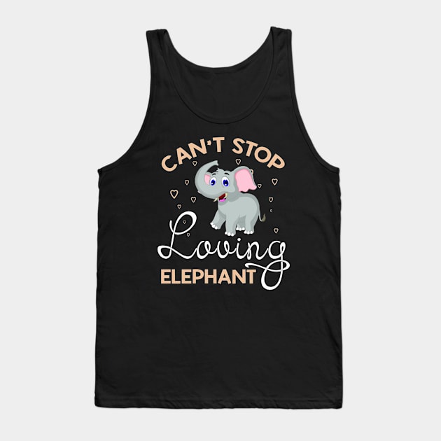 Can't Stop Loving Elephant T-Shirt Elephant Lover Gift Tank Top by HouldingAlastairss